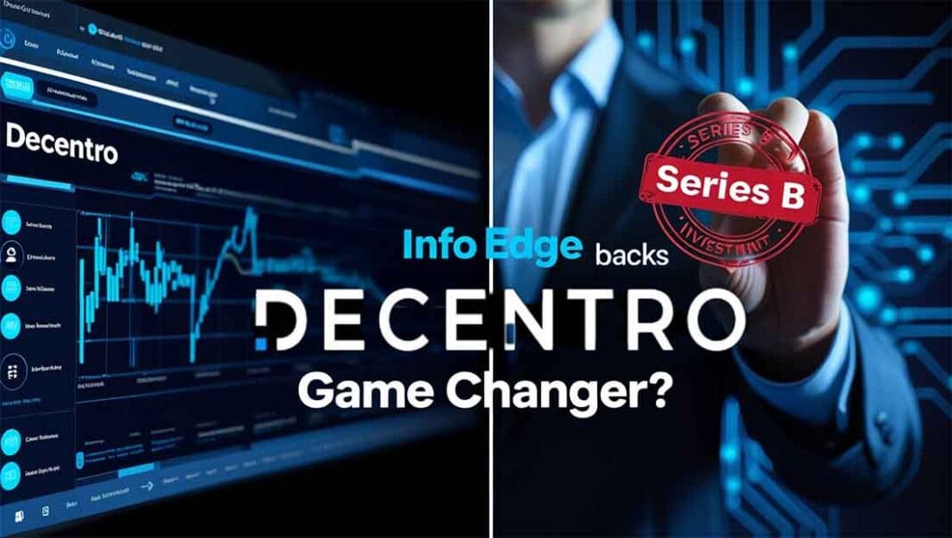 Info Edge Bets Big Again: Decentro’s $3M Series B Move Signals a Fintech Power Shift in India Info Edge Bets Big Again: Decentro’s $3M Series B Move Signals a Fintech Power Shift in India