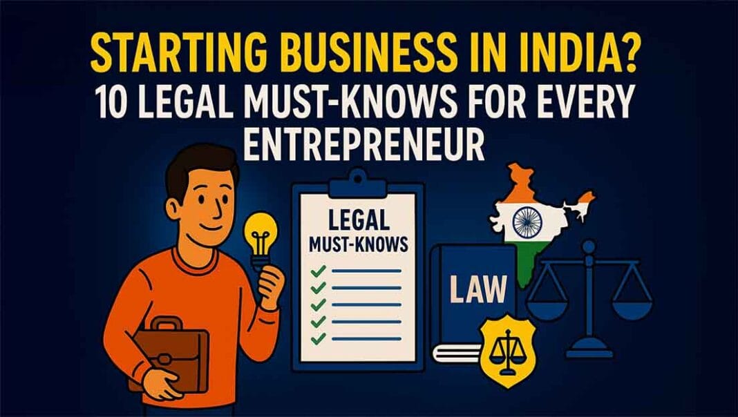 Starting Business in India? 10 Legal Must-Knows for Every Entrepreneur Starting Business in India? 10 Legal Must-Knows for Every Entrepreneur
