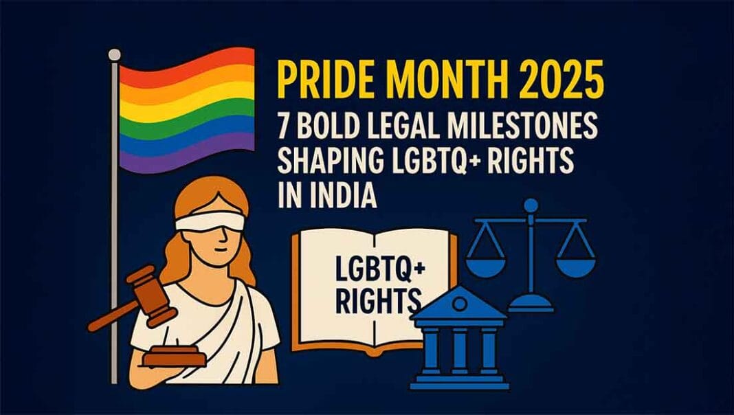 Pride Month 2025: 7 Bold Legal Milestones Shaping LGBTQ+ Rights in India Pride Month 2025: 7 Bold Legal Milestones Shaping LGBTQ+ Rights in India